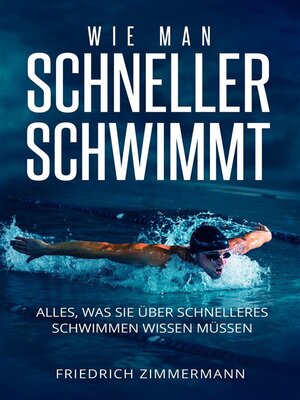 cover image of WIE MAN SCHNELLER SCHWIMMT. Alles, was Sie über schnelleres Schwimmen wissen müssen